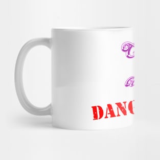 Cute and Dangerous Mug